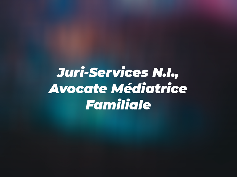 Juri-Services N.I., Avocate & Médiatrice Familiale