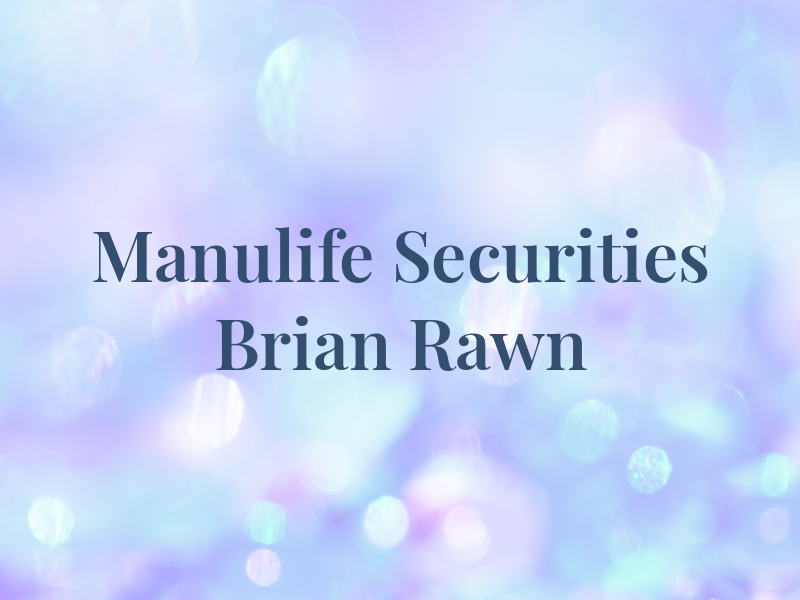 Manulife Securities Brian Rawn