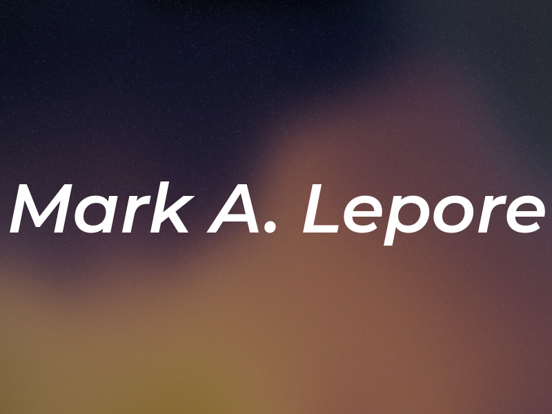 Mark A. Lepore