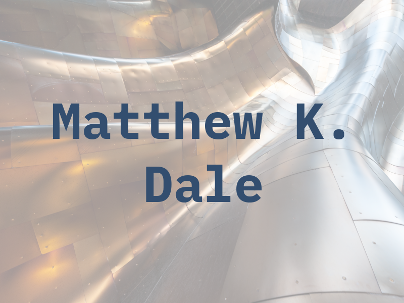 Matthew K. Dale