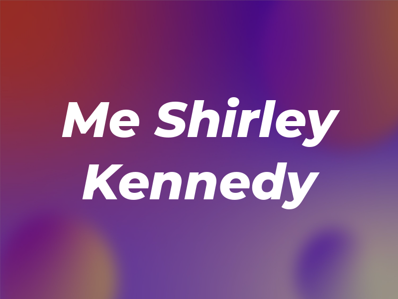 Me Shirley Kennedy