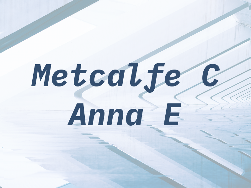 Metcalfe C Anna E