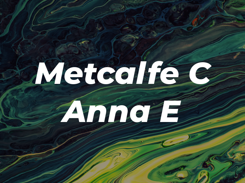 Metcalfe C Anna E