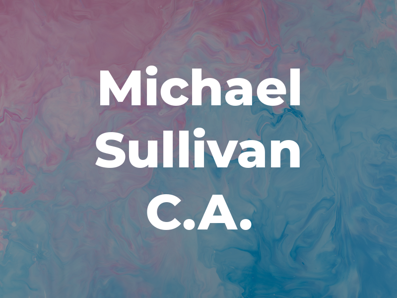 Michael A Sullivan C.A.