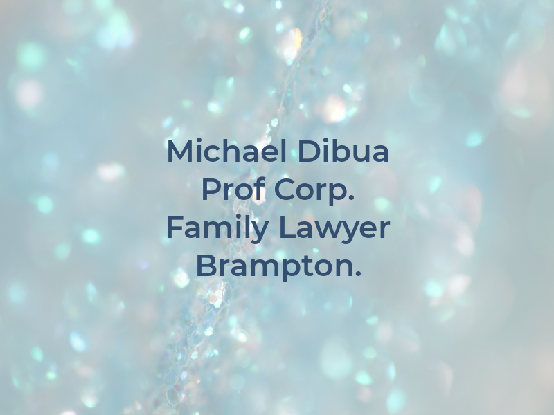 Michael Dibua Law Prof Corp. - Family Lawyer Brampton.