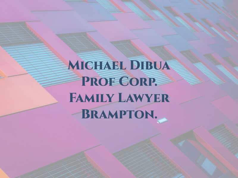 Michael Dibua Law Prof Corp. - Family Lawyer Brampton.
