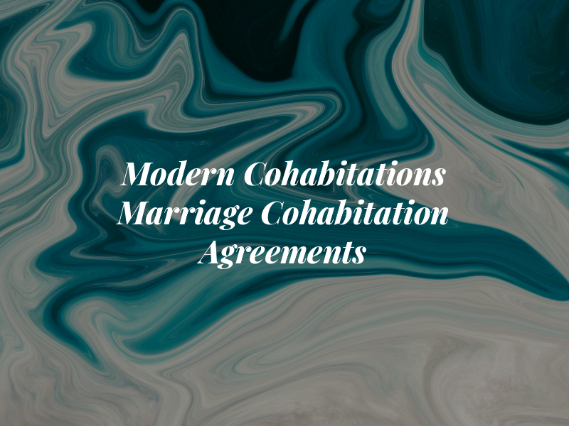 Modern Cohabitations - Marriage & Cohabitation Agreements