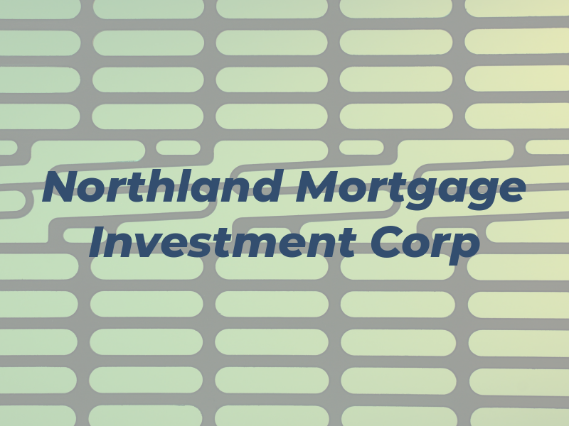 Northland Mortgage & Investment Corp