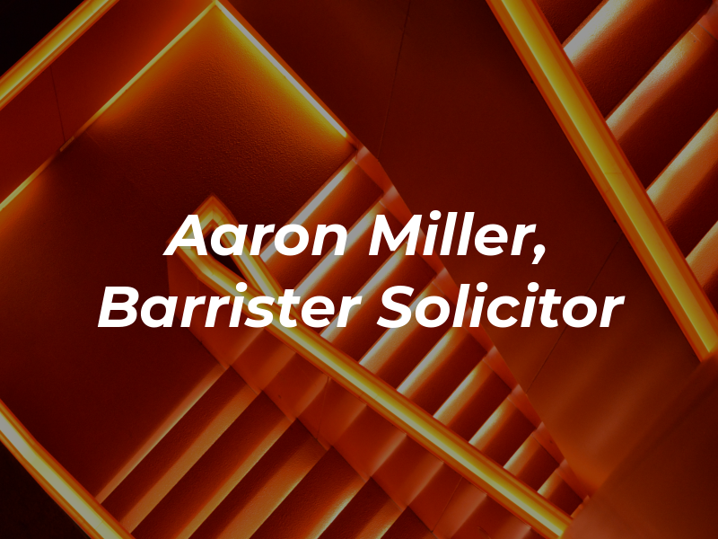 Aaron Miller, Barrister & Solicitor