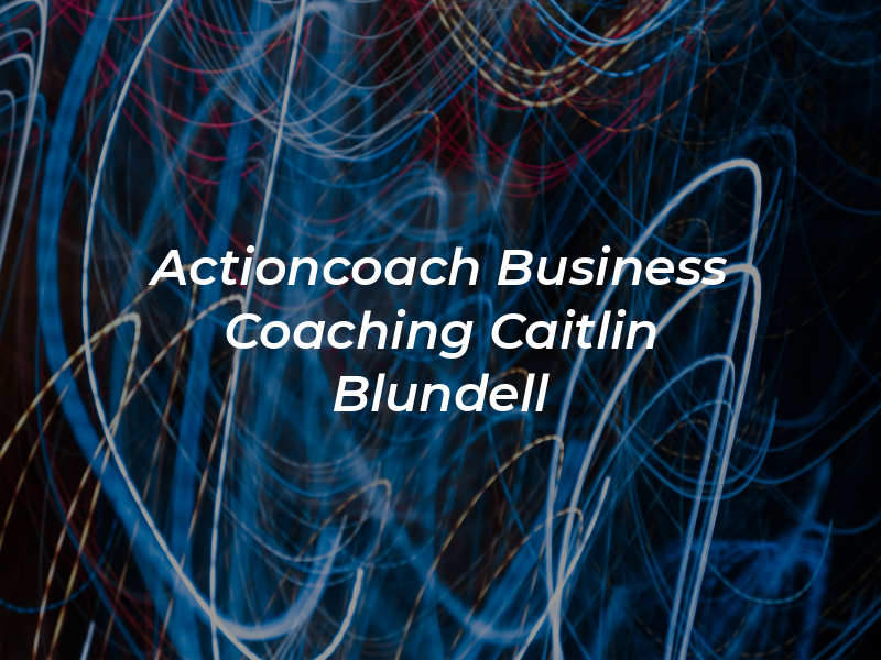 Actioncoach Business Coaching - Caitlin Blundell