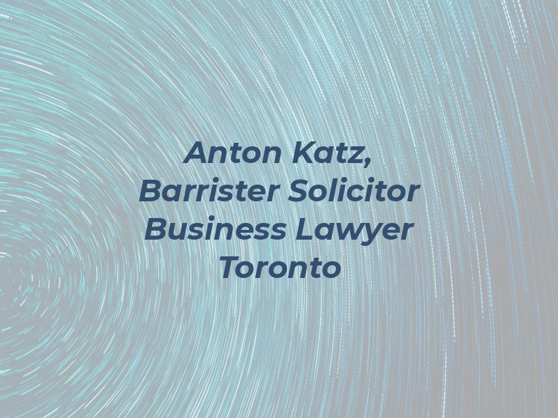 Anton M. Katz, Barrister and Solicitor - Business Lawyer Toronto