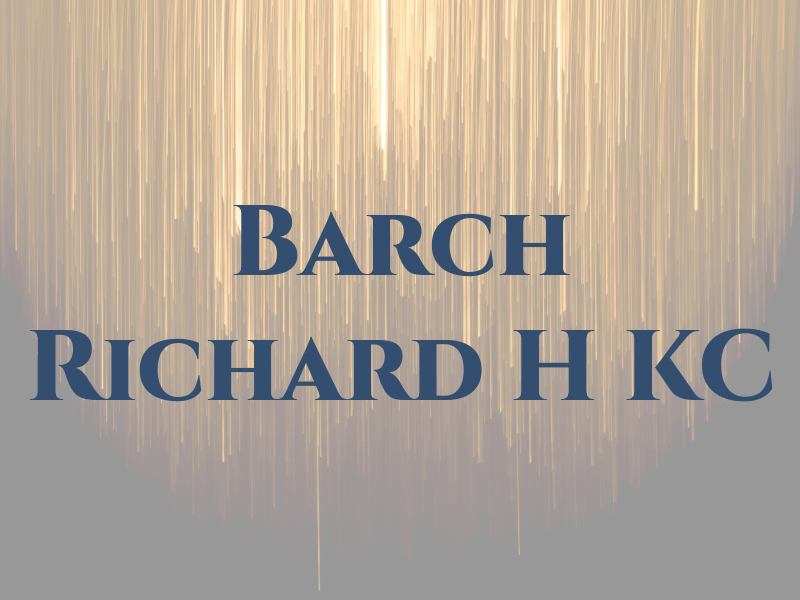 Barch Richard H KC