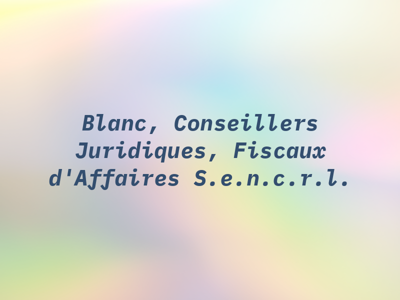 Blanc, Conseillers Juridiques, Fiscaux et d'Affaires S.e.n.c.r.l.
