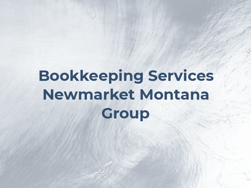 Bookkeeping Services Newmarket - the Montana Group