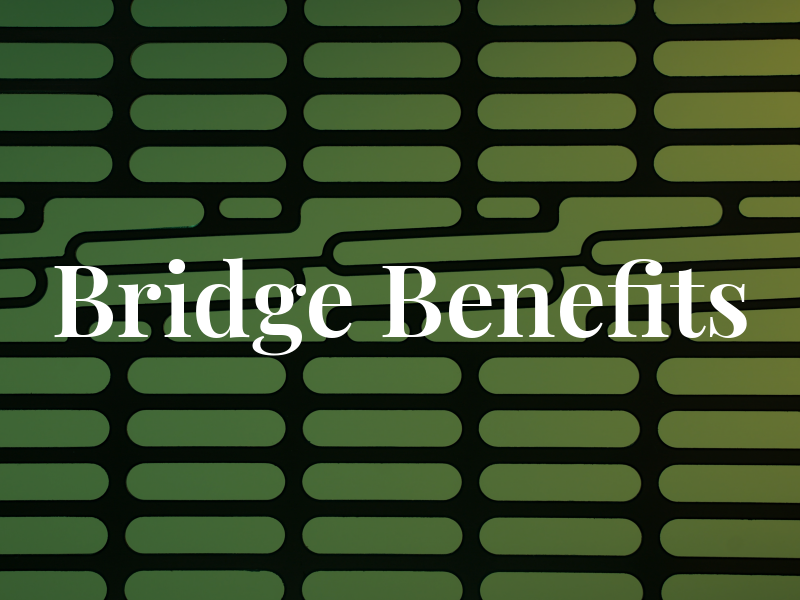 Bridge Benefits