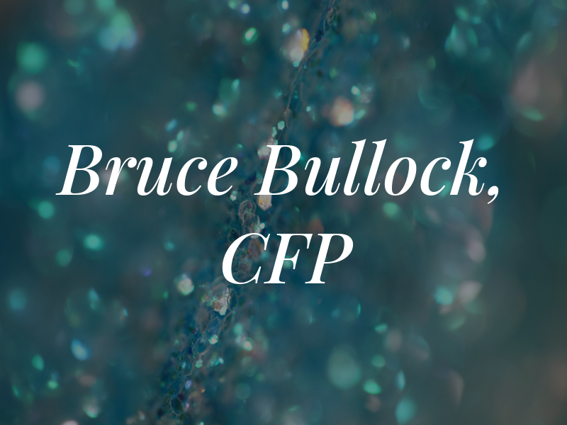 Bruce Bullock, CFP