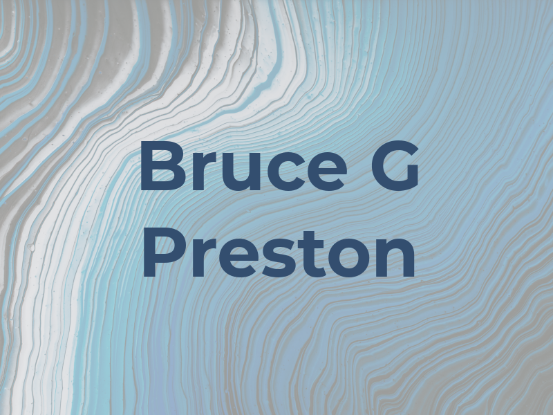 Bruce G Preston