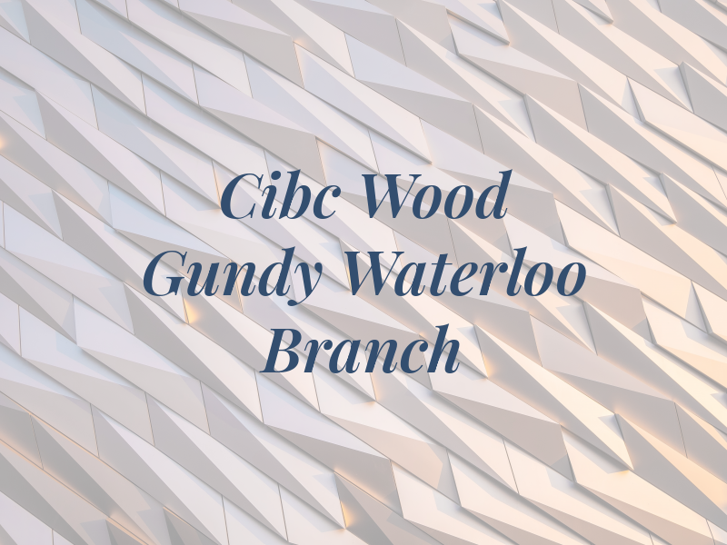 Cibc Wood Gundy Waterloo Branch