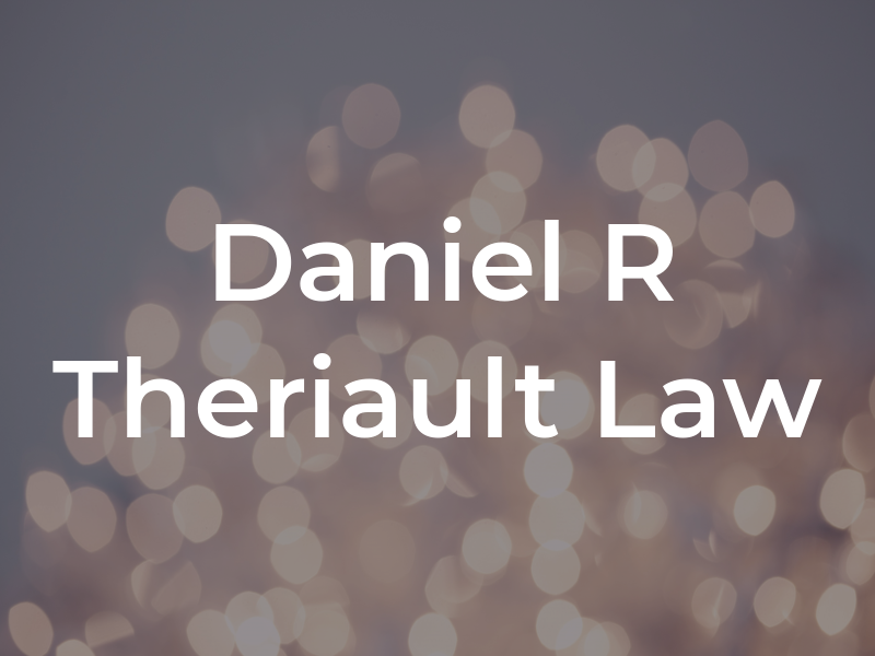 Daniel R Theriault Law