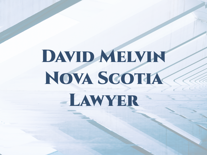 David R. Melvin | Nova Scotia Lawyer