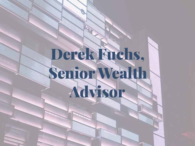 Derek Fuchs, Senior Wealth Advisor