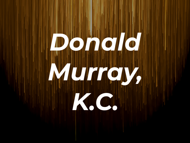 Donald C. Murray, K.C.