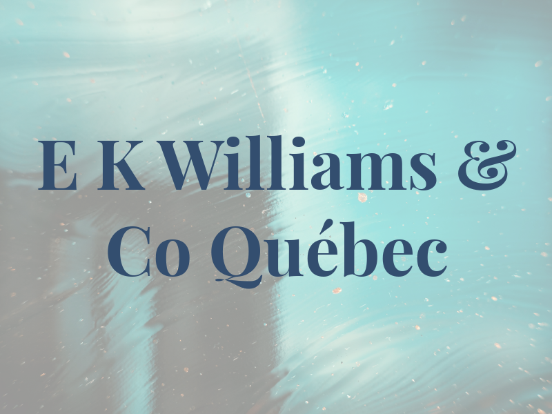 E K Williams & Co Québec