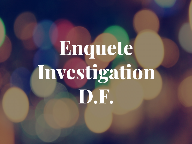 Enquete et Investigation D.F.