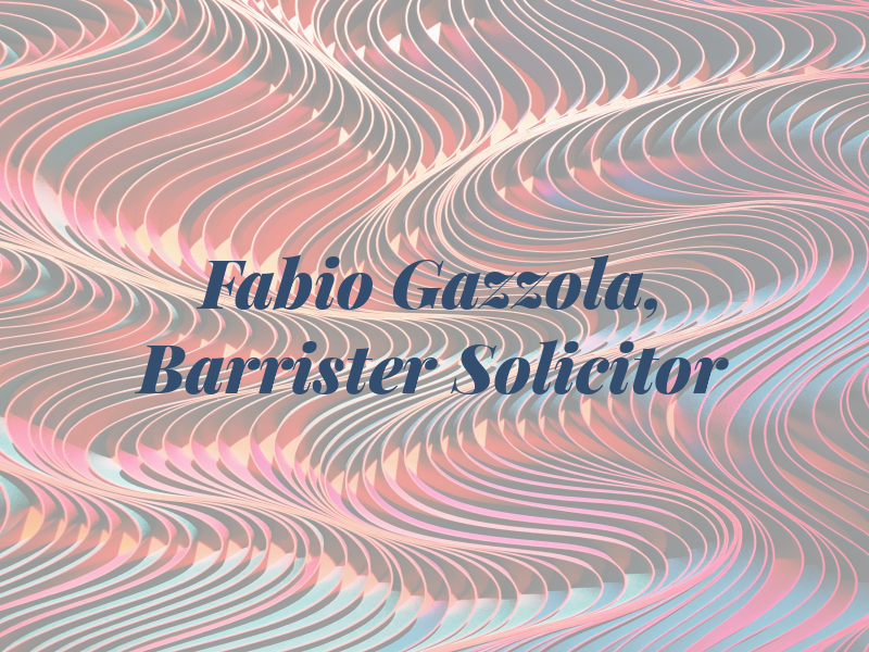 Fabio Gazzola, Barrister & Solicitor