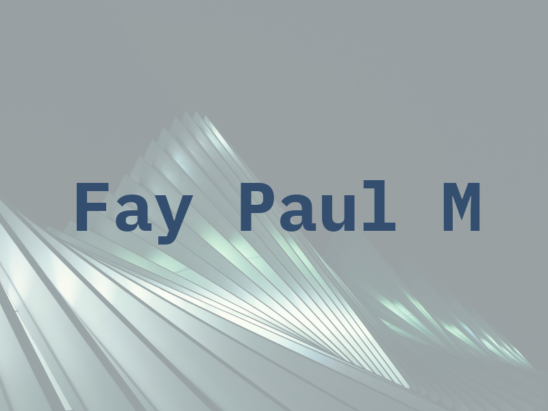 Fay Paul M