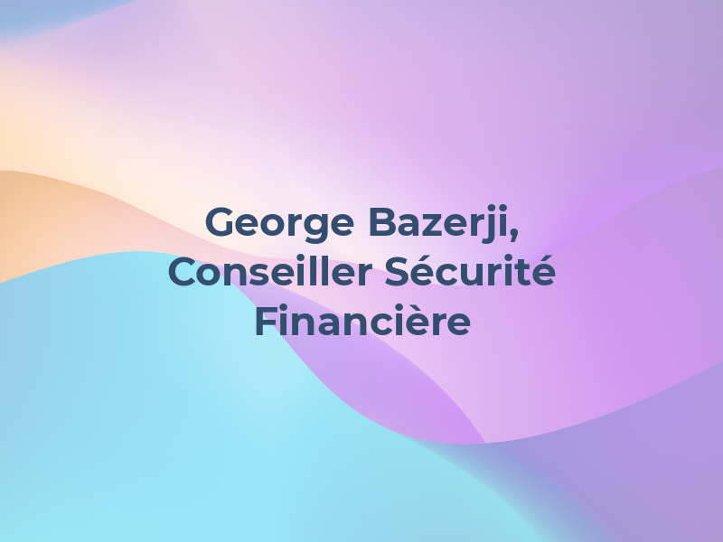 George Bazerji, Conseiller en Sécurité Financière