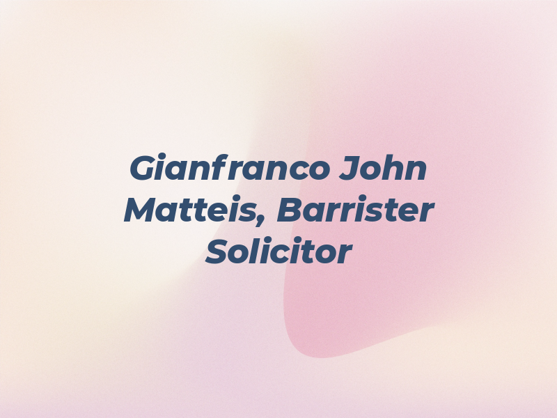 Gianfranco John De Matteis, Barrister and Solicitor