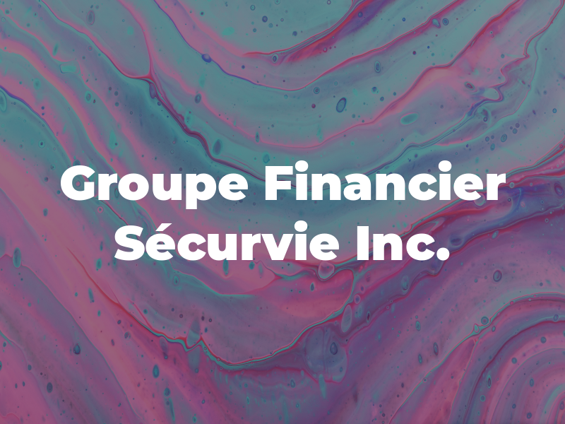 Groupe Financier Sécurvie Inc.