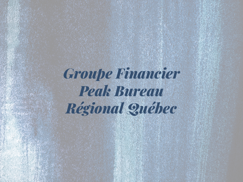 Groupe Financier Peak | Bureau Régional de Québec