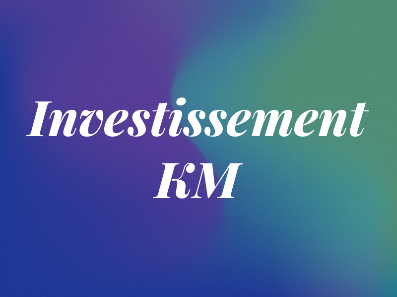 Investissement KM