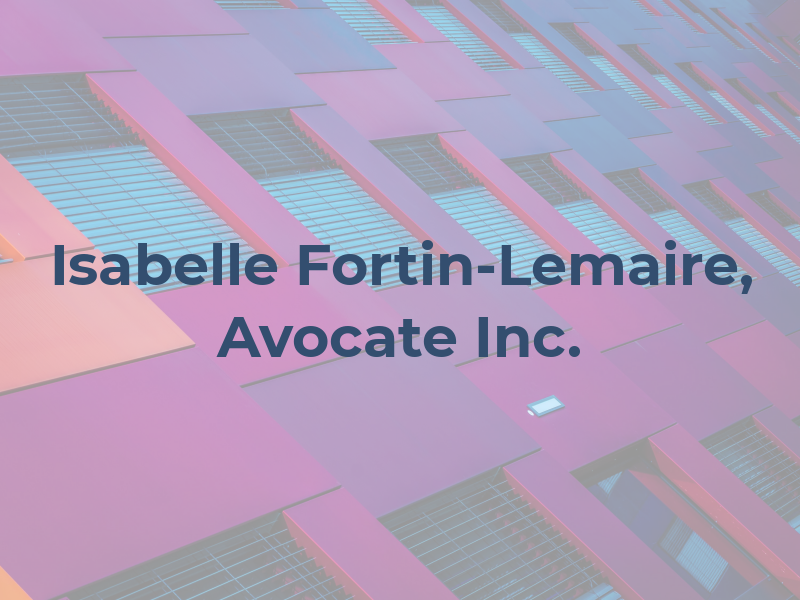 Isabelle Fortin-Lemaire, Avocate Inc.