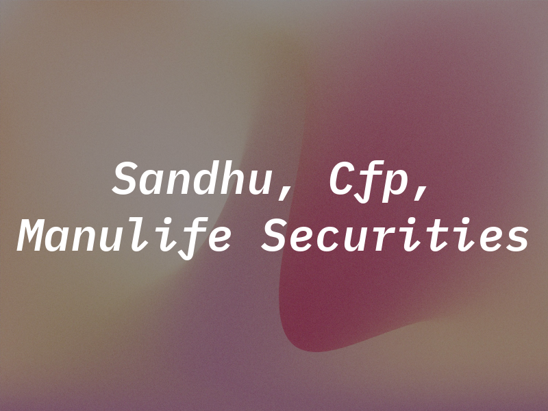 Jas Sandhu, Cfp, CIM - Manulife Securities