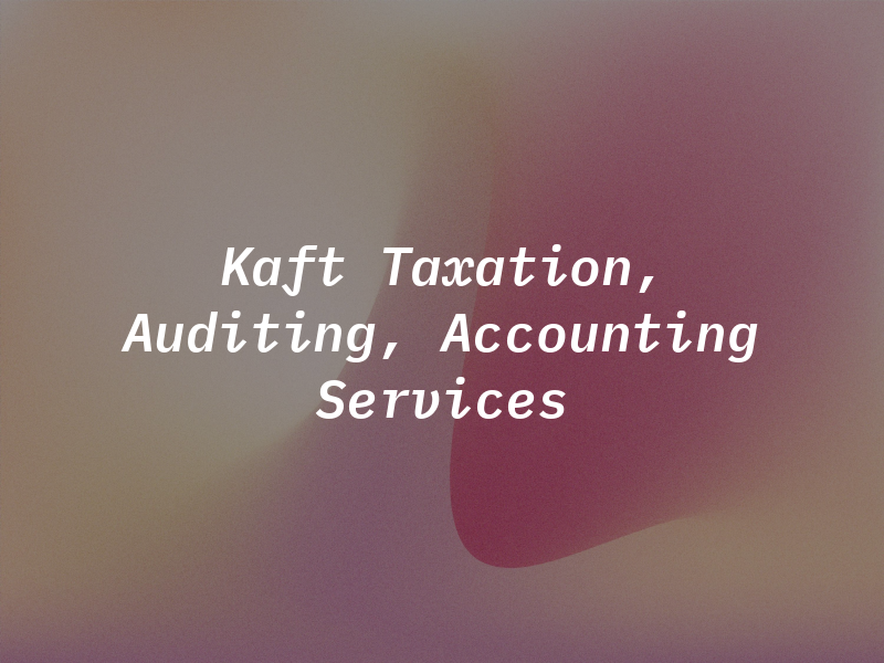 Kaft CPA Taxation, Auditing, and Accounting Services