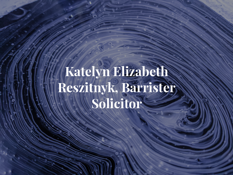 Katelyn Elizabeth Reszitnyk, Barrister and Solicitor