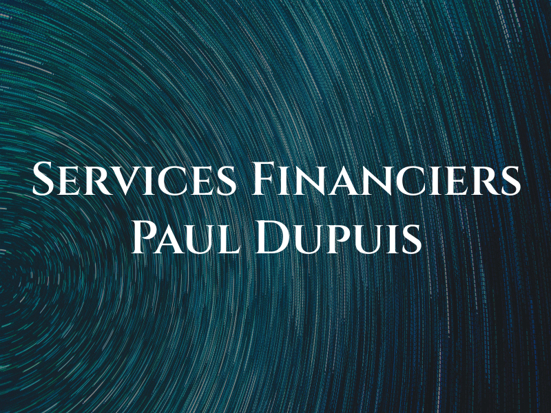 Les Services Financiers Paul Dupuis