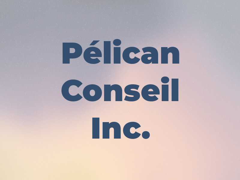 Pélican Conseil Inc.