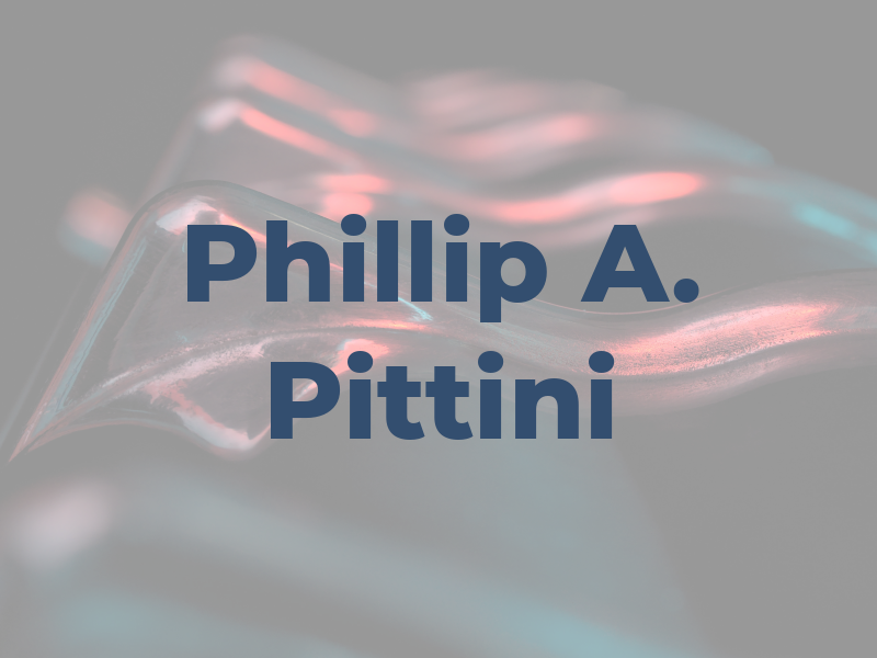 Phillip A. Pittini