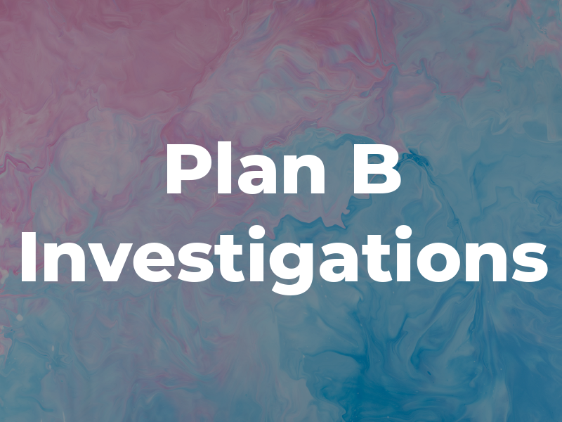 Plan B Investigations
