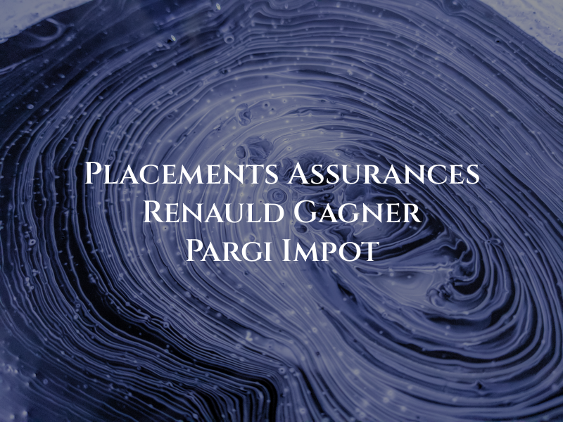 Placements & Assurances Renauld Gagner - Pargi Impot