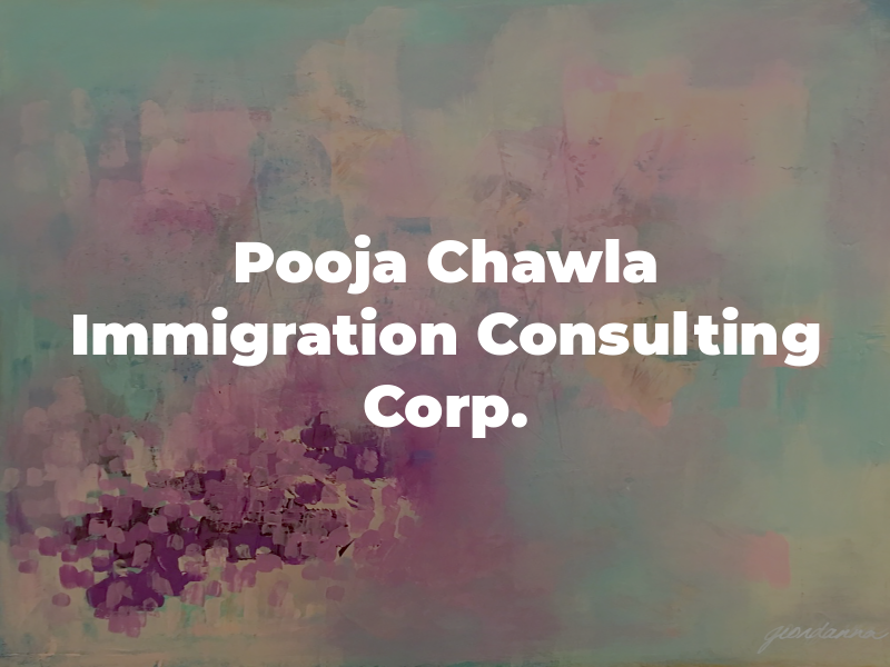 Pooja Chawla Immigration Consulting Corp.