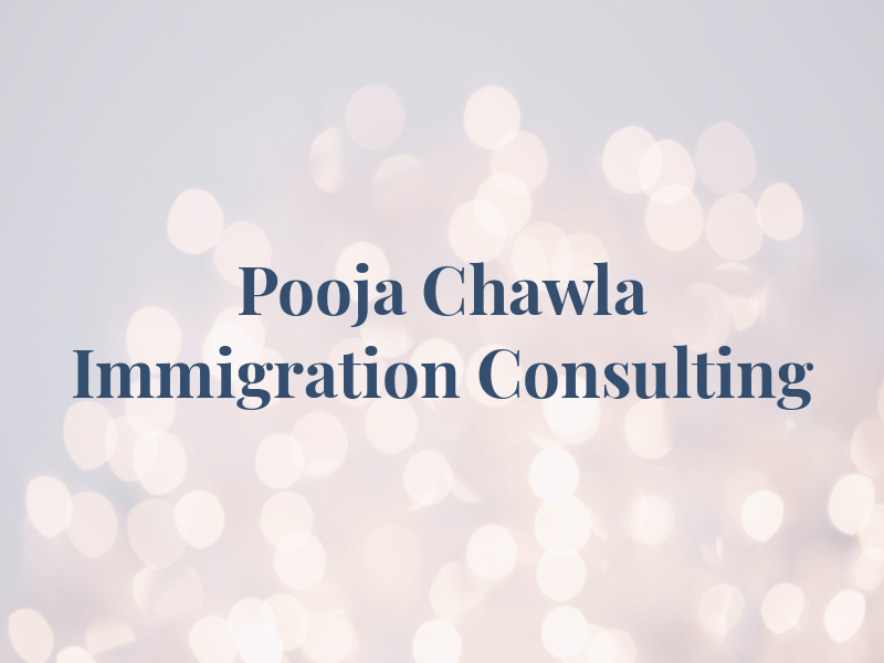 Pooja Chawla Immigration Consulting