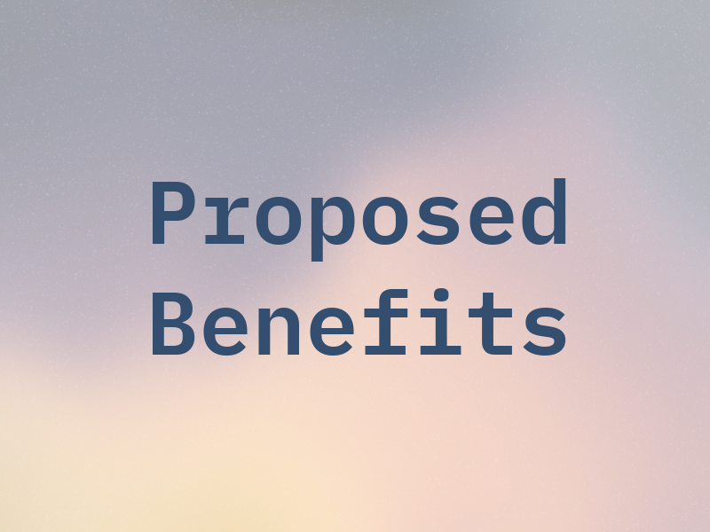 Proposed Benefits