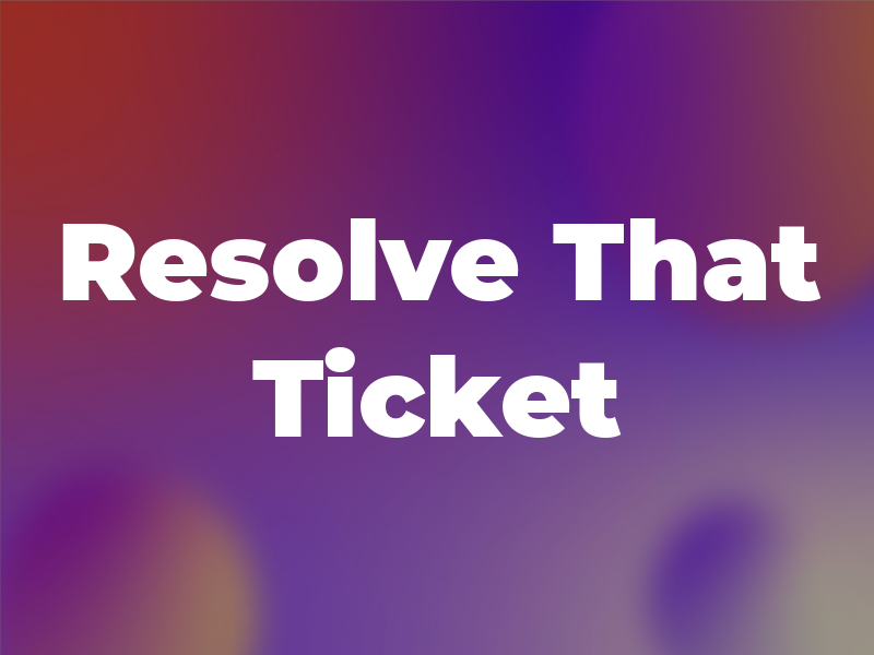 Resolve That Ticket