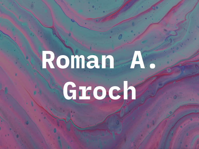 Roman A. Groch