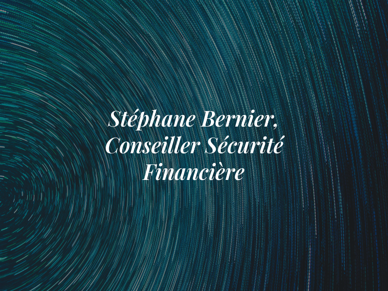 Stéphane Bernier, Conseiller en Sécurité Financière